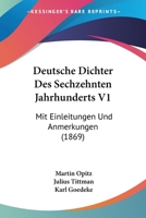 Deutsche Dichter Des Sechzehnten Jahrhunderts V1: Mit Einleitungen Und Anmerkungen (1869) 1120485932 Book Cover