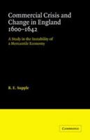 Commercial Crisis and Change in England 1600-1642 (Cambridge Studies in Economic History) (Cambridge Studies in Economic History) 0521065755 Book Cover