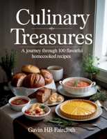 Culinary Treasures: A Journey Through 100 Flavorful Home-cooked Recipes - Gavin HB Faircloth B0FLWGVXR5 Book Cover