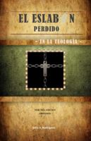 El Eslabon Perdido - En La Teologia: Tercera Edicion 1939317037 Book Cover