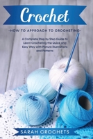 Crochet: A Complete Step by Step Guide to Learn Crocheting the Quick & Easy Way with Picture illustrations and Patterns. B0851MHWH1 Book Cover