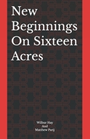 New Beginnings On Sixteen Acres B0H68FH7D9 Book Cover