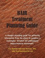 Bair Treatment Planning Guide: A Thought Provoking Guide for Gathering Information from the Client to Complete a Meaningful, Detailed and Professional Biopsychosocial Assessment. 1539344495 Book Cover