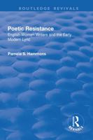 Poetic Resistance: English Women Writers and the Early Modern Lyric (Women and Gender in the Early Modern World) 1138741604 Book Cover