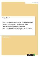 Retourenoptimierung im Versandhandel. Entwicklung und Umsetzung von Maßnahmen zur Senkung der Retourenquote am Beispiel einer Firma 3668500819 Book Cover