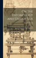 On the Entomology and Uses of Silk: With a List of the Families, Genera, and Species of Silk Producers Known up to the Present Date B0CMGD4CLF Book Cover