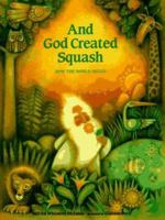 And God Created Squash: How the World Began 080750341X Book Cover