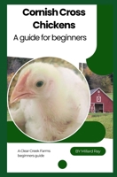 Cornish Cross Chickens: a brief guide to getting started B0FWGVLR2X Book Cover