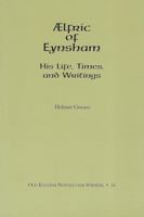 Ælfric of Eynsham: His Life, Times, and Writings 1580441440 Book Cover
