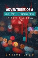 Adventures of a crime reporter in South Africa 1537787977 Book Cover