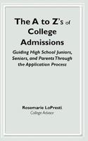 The A to Z's of College Adminissions Guiding High School Juniors, Seniors, and Parents Through the Application Process 0578049341 Book Cover