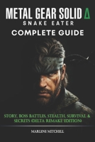 Metal Gear Solid ?: Snake Eater Complete Guide & Walkthrough: Story, Boss Battles, Stealth, Survival & Secrets (Delta Remake Edition) B0FN7M8TT2 Book Cover