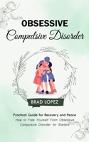 Obsessive Compulsive Disorder: Practical Guide for Recovery and Peace 1999212312 Book Cover