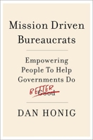 Mission Driven Bureaucrats: Empowering People To Help Government Do Better 0197641199 Book Cover