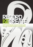 Record, (Re)create: Contemporary Coast Salish Art from the Salish Weave Collection 088885370X Book Cover