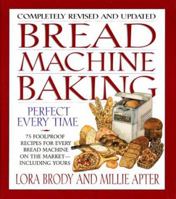 Bread Machine Baking: Perfect Every Time: 75 Foolproof Bread and Dessert Recipes Custom-Created for the 12 Most Popular B 0688145655 Book Cover