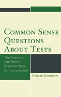 Common Sense Questions about Tests: The Answers Can Reveal Essential Steps for Improvement 1475821484 Book Cover