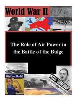 The Role of Air Power in the Battle of the Bulge 1523200707 Book Cover