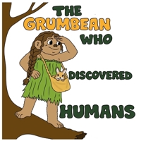 The Grumbean who discovered humans 1919452729 Book Cover