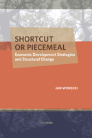 Shortcut or Piecemeal: Economic Development Strategies and Structural Change 9633867045 Book Cover