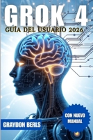GROK 4 GUÍA DEL USUARIO 2026 B0FWC3MDT4 Book Cover