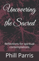 Uncovering the Sacred: Reflections for spiritual contemplations B0DVRLHJV7 Book Cover