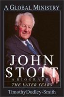 John Stott: A Global Ministry : A Biography of the Later Years 0830822070 Book Cover