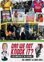 Can We Not Knock It?: A Celebration of '90s Football 1999900898 Book Cover
