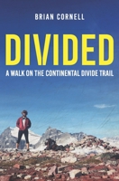 Divided: A Walk on the Continental Divide Trail 1695733754 Book Cover