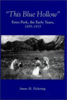 This Blue Hollow: Estes Park, The Early Years, 1859-1915 0870818015 Book Cover