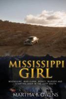 Mississippi Girl: Moonshine, Marijuana, Money, Murder and Starting Over in the Deep South 1947256246 Book Cover