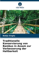 Traditionelle Konservierung von Bambus in Assam zur Verbesserung der Haltbarkeit 6205814684 Book Cover