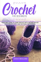 Crochet for Beginners: Your first guide to learn crochet with fun and realize your projects with easy patterns and stitches. 1801118248 Book Cover