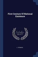 First Century Of National Existence 1022584472 Book Cover