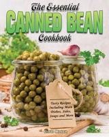 The Essential Canned Bean Cookbook 1801244227 Book Cover