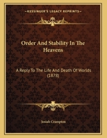 Order And Stability In The Heavens: A Reply To The Life And Death Of Worlds 1104303825 Book Cover