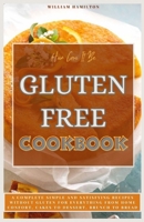 How Can It Be Gluten Free Cookbook: A complete simple and satisfying Recipes without Gluten for everything from home comforts, cakes to dessert, brunc B0CS6PK1C6 Book Cover