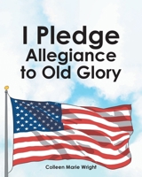 I Pledge Allegiance to Old Glory B0GP33YDKB Book Cover