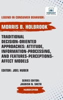 Traditional Decision-Oriented Approaches: Attitude, Information-Processing,and Features-Perceptions-Affect Models 1636515304 Book Cover