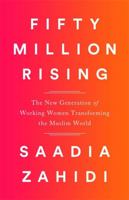 Fifty Million Rising: The New Generation of Working Women Transforming the Muslim World 156858590X Book Cover
