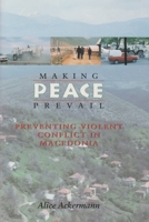Making Peace Prevail: Preventing Violent Conflict in Macedonia (Peace and Conflict Resolution) 0815606028 Book Cover