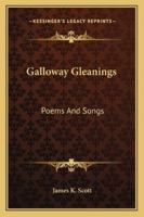 Galloway Gleanings: Poems And Songs 1432669273 Book Cover