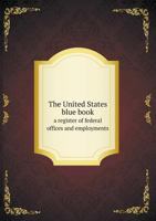The United States Blue Book a Register of Federal Offices and Employments 0559242824 Book Cover