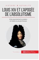 Louis XIV et l'apogée de l'absolutisme: Entre rayonnement européen et misère du peuple français 280627186X Book Cover