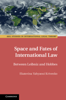 Space and Fates of International Law: Between Leibniz and Hobbes 1108488757 Book Cover