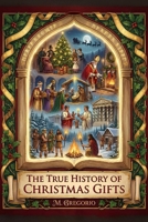 The True Story of Christmas Gifts: From pagan myths to Santa Claus, from history to psychology: a millennia-long journey to discover how humanity ... the brightest gesture of love of the year. B0G43X5SVT Book Cover