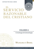 El Servicio Razonable del Cristiano - Vol. 2: Cristologia & Eclesiologia 6124840111 Book Cover