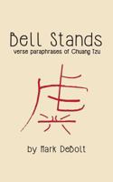 Bell Stands: verse paraphrases of Chuang Tzu 1985691949 Book Cover