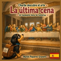 Charlie y La Última Cena. Un Banquete lleno de historias: Colección: Charlie descubre el arte (Spanish Edition) B0HCWZNQCC Book Cover