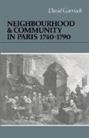 Neighbourhood and Community in Paris, 1740-1790 (Cambridge Studies in Early Modern History) 0521307325 Book Cover